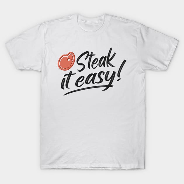 Steak It Easy Grill BBQ Funny Griller Gifts T-Shirt by Foxxy Merch